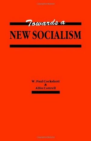 Towards a New Socialism by Allin Cottrell, W. Paul Cockshott