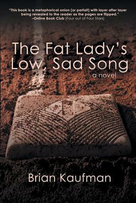 The Fat Lady's Low, Sad Song by Brian Kaufman