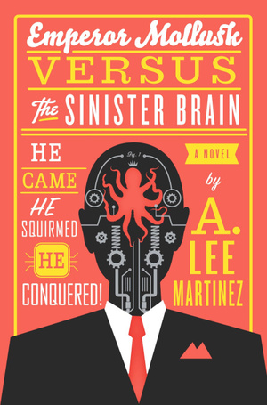 Emperor Mollusk versus The Sinister Brain by A. Lee Martinez