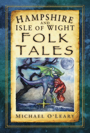 Hampshire and Isle of Wight Folk Tales by Michael O'Leary