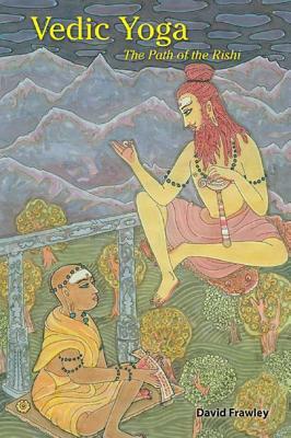 Vedic Yoga: The Path of the Rishi by David Frawley