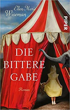 Die bittere Gabe by Ellen Marie Wiseman