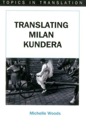 Translating Milan Kundera by Michelle Woods