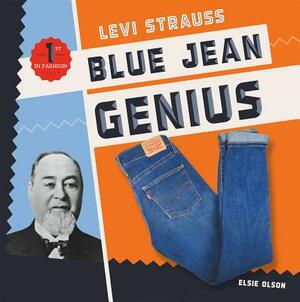 Levi Strauss: Blue Jean Genius by Elsie Olson