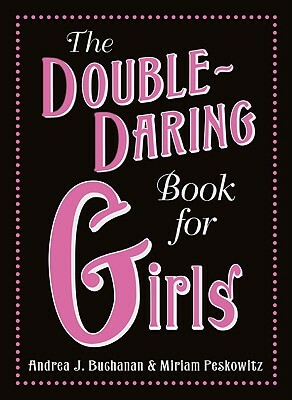 The Double-Daring Book for Girls by Miriam Peskowitz, Andrea J. Buchanan