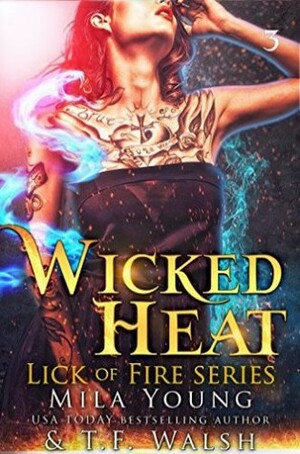 Wicked Heat: Part 3 by T.F. Walsh, Mila Young