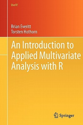 An Introduction to Applied Multivariate Analysis with R by Torsten Hothorn, Brian Everitt