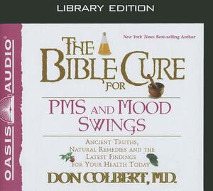The Bible Cure for PMS and Mood Swings (Library Edition): Ancient Truths, Natural Remedies and the Latest Findings for Your Health Today by Don Colbert