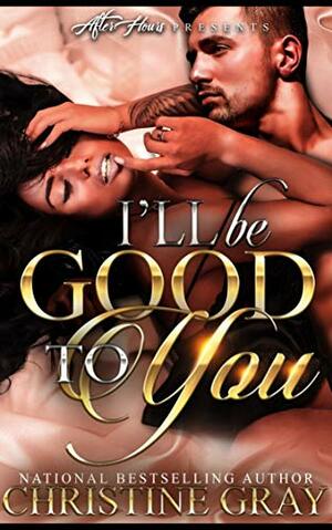 I'll Be Good To You by Christine Gray