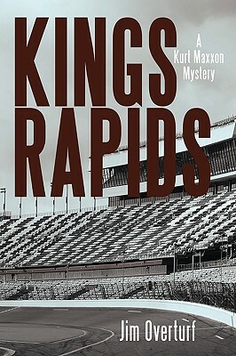 Kings Rapids: A Kurt Maxxon Mystery by Jim Overturf