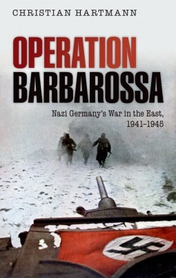 Operation Barbarossa: Nazi Germany's War in the East, 1941-1945 by Christian Hartmann