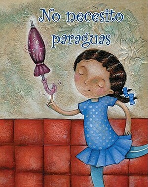 No Necesito Paraguas = I Don't Need an Umbrella! by Amy White