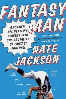 Fantasy Man: A Former NFL Player's Descent Into the Brutality of Fantasy Football by Nate Jackson