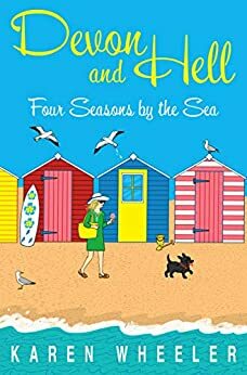 Devon and Hell: Four Seasons by the Sea by Karen Wheeler