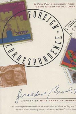 Foreign Correspondence: A Pen Pal's Journey from Down Under to All Over by Geraldine Brooks