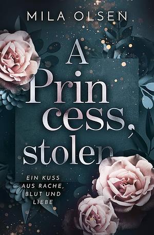 A princess, stolen by Mila Olsen