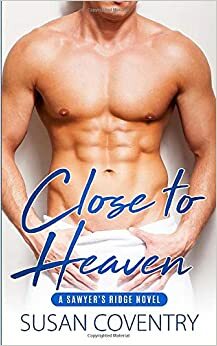 Close to Heaven (Sawyer's Ridge, #1) by Susan Coventry, Susan Coventry