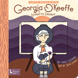 Little Naturalists: Georgia O'Keeffe Loved the Desert by Kate Coombs