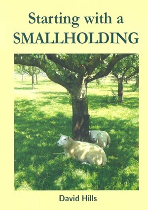 Starting With A Smallholding by David Hills