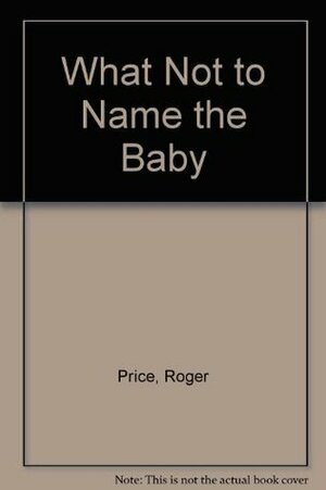 What Not to Name the Baby by Roger Price, Leonard Stern