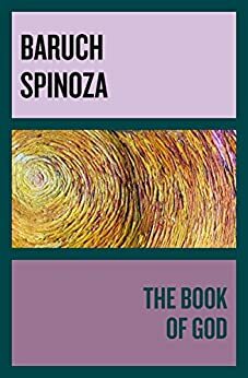 The Book of God by Baruch Spinoza