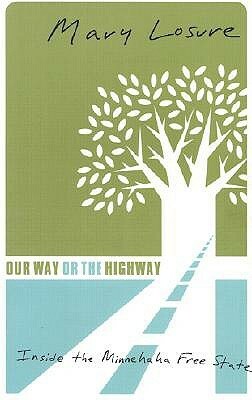 Our Way or the Highway: Inside the Minnehaha Free State by Mary Losure