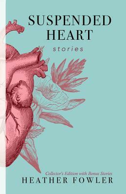 Suspended Heart: Stories by Heather Fowler