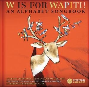 W Is for Wapiti!: An Alphabet Songbook [With CD (Audio)] by Christiane Duchesne, Paul Kunigis