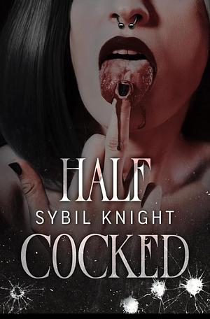 Half Cocked  by Sybil Knight