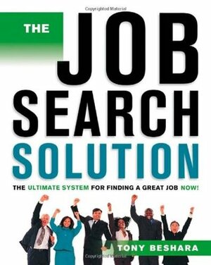 The Job Search Solution: The Ultimate System for Finding a Great Job Now! by Tony Beshara