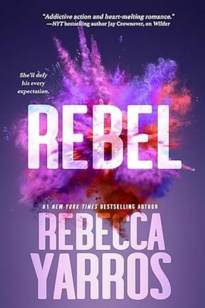 Rebel: L'ultime tome de la trilogie Renegades, par l'autrice de Fourth Wing by Rebecca Yarros, Rebecca Yarros