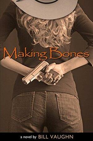 Making Bones by Bill Vaughn