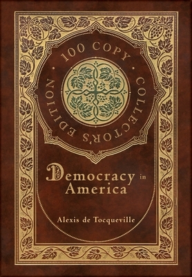 Democracy in America (100 Copy Collector's Edition) by Alexis de Tocqueville