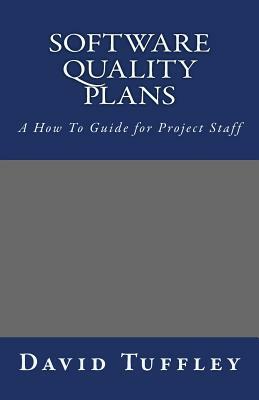 Software Quality Plans: A How To Guide for Project Staff by David Tuffley