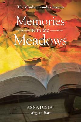 Memories with the Meadows: The Meadow Family's Journey by Anna Pustai