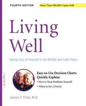 Living Well: Taking Care of Yourself in the Middle and Later Years by James F. Fries