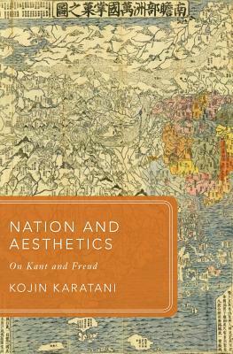 Nation and Aesthetics: On Kant and Freud by Kojin Karatani