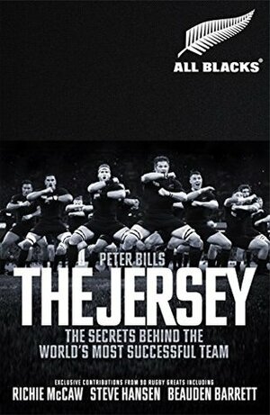 The Jersey: The All Blacks: The Secrets Behind the World's Most Successful Team by Peter Bills