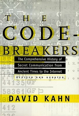 The Codebreakers: The Comprehensive History of Secret Communication from Ancient Times to the Internet by David Kahn