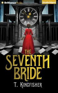 The Seventh Bride by T. Kingfisher