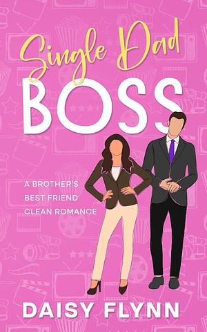 Single Dad Boss: A Brother's Best Friend Clean Romance by Daisy Flynn