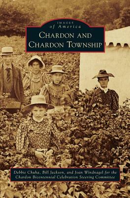 Chardon and Chardon Township by Bill Jackson, Debbie Chuha, Joan Windnage