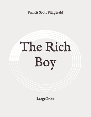 The Rich Boy: Large Print by F. Scott Fitzgerald