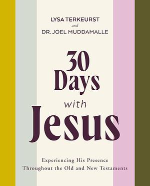 30 Days with Jesus: Experiencing His Presence Throughout the Old and New Testaments by Lysa TerKeurst, Joel Muddamalle