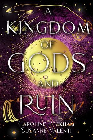 A Kingdom of Gods and Ruin by Caroline Peckham