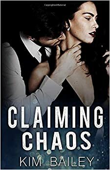 Claiming Chaos by Kim Bailey