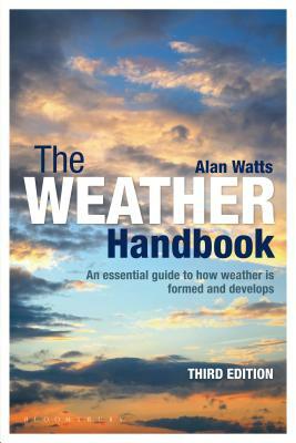 The Weather Handbook: An Essential Guide to How Weather Is Formed and Develops by Alan Watts