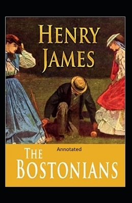 The Bostonians- By Henry James(Annotated) by Henry James