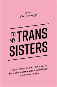 To My Trans Sisters by Charlie Craggs