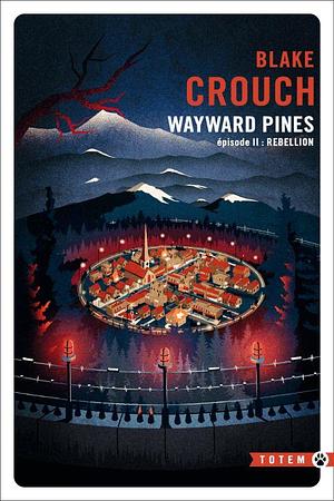 Wayward Pines 2 : Rébellion by Blake Crouch